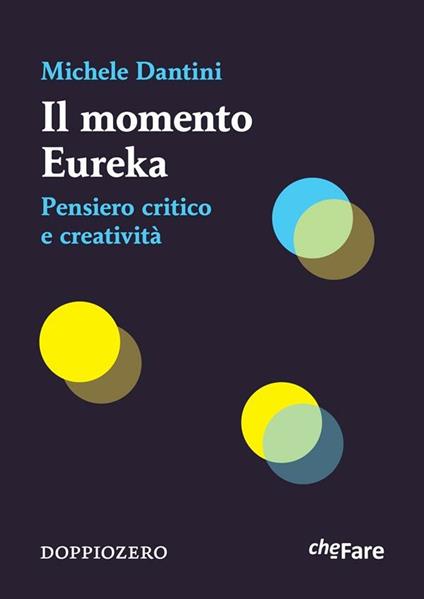 Il momento Eureka. Pensiero critico e creatività - Michele Dantini - ebook