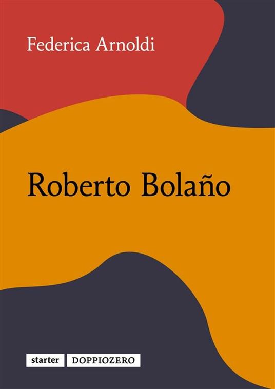 Roberto Bolaño - Federica Arnoldi - ebook