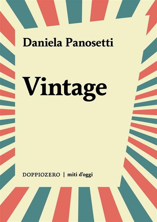 Vintage. Forme e stili di una mania collettiva - Daniela Panosetti - ebook