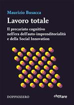 Lavoro totale. Il precariato cognitivo nell'era dell'auto-imprenditorialità e della social innovation