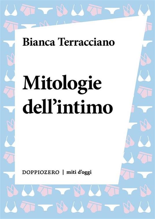 Mitologie dell'intimo - Bianca Terracciano - ebook