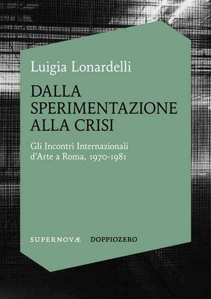 Dalla sperimentazione alla crisi. Gli Incontri internazionali d'arte a Roma, 1970-1981 - Luigia Lonardelli - ebook
