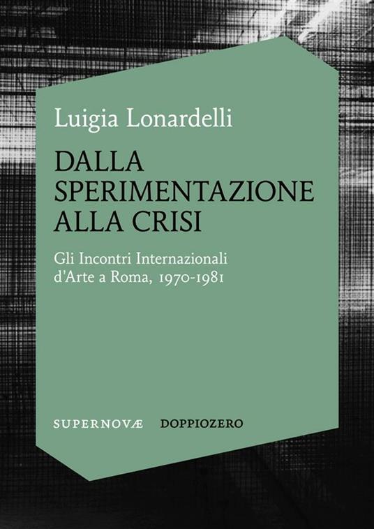 Dalla sperimentazione alla crisi. Gli Incontri internazionali d'arte a Roma, 1970-1981 - Luigia Lonardelli - ebook