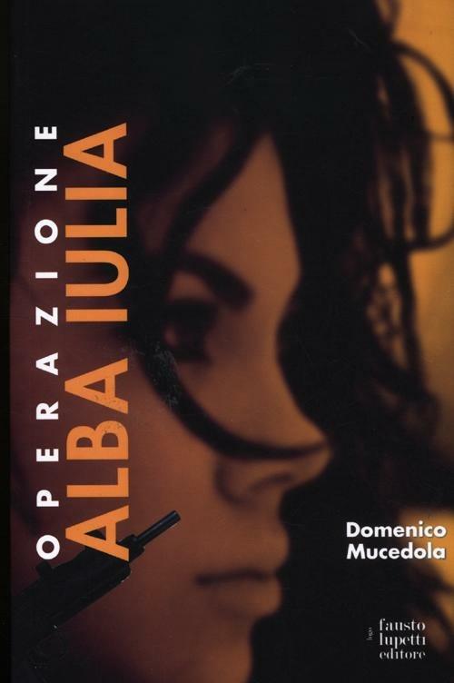 Operazione Alba Iulia - Domenico Mucedola - copertina