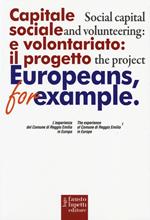 Capitale sociale e volontariato: il progetto Europeans, for example. L'esperienza del comune di Reggio Emilia in Europa. Ediz. italiana e inglese