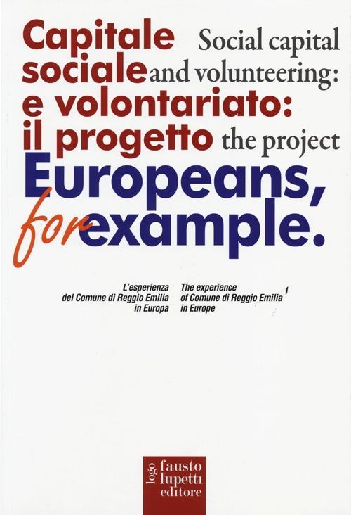 Capitale sociale e volontariato: il progetto Europeans, for example. L'esperienza del comune di Reggio Emilia in Europa. Ediz. italiana e inglese - copertina