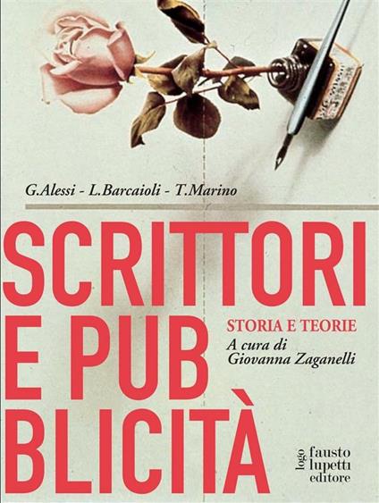 Scrittori e pubblicità. Storia e teorie - Giovanni Alessi,Linda Barcaioli,Toni Marino,G. Zaganelli - ebook