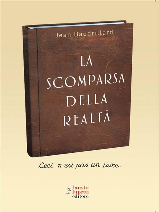 La scomparsa della realtà. Antologia di scritti - Jean Baudrillard,A. Zuliani - ebook