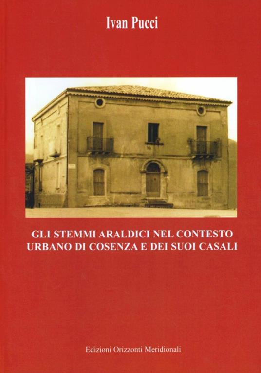 Gli stemmi araldici nel contesto urbano di Cosenza e dei suoi casali - Ivan Pucci - copertina