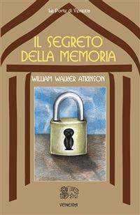 Il segreto della memoria - William Walker Atkinson,Tamara Topini - ebook