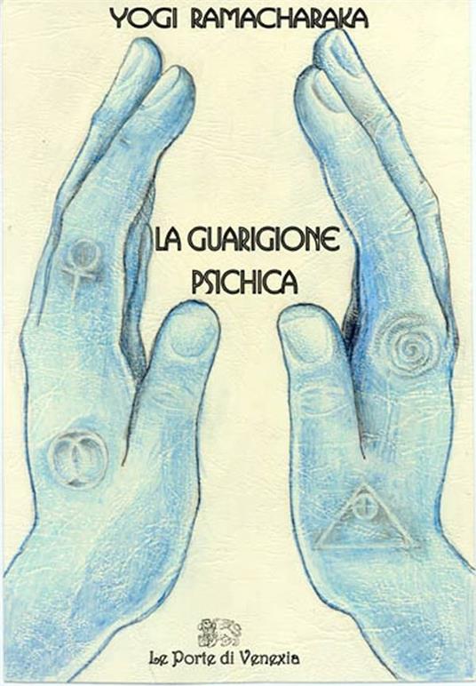 La guarigione psichica - Ramacharaka,C. Orlandini - ebook
