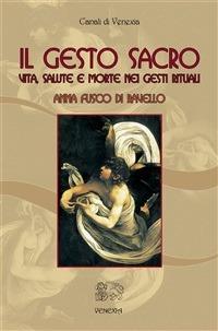 Il gesto sacro. Vita, salute e morte nei gesti rituali - Anna Fusco Di Ravello - ebook