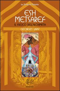 Esh Metsaref. Il fuoco dell'alchimista - Georges Lahy - copertina