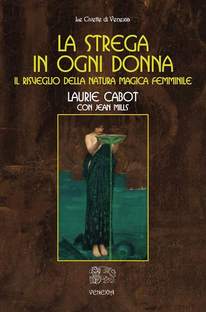 La strega in ogni donna, il risveglio della natura magica femminile - Laurie Cabot,Jean Mills - copertina