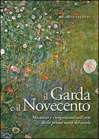 Il Garda e il Novecento. Momenti e ricognizioni nell'arte della prima metà del secolo - Michela Valotti - copertina