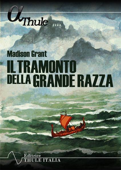 Il tramonto della grande razza. Le basi razziali della storia europea. Ediz. integrale - Madison Grant - copertina