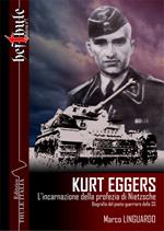 Kurt Eggers. L'incarnazione della profezia di Nietzsche. Biografia del poeta-guerriero della SS