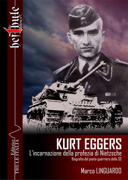 Kurt Eggers. L'incarnazione della profezia di Nietzsche. Biografia del poeta-guerriero della SS - Marco Linguardo - copertina