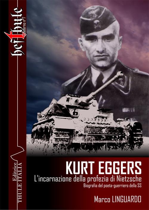 Kurt Eggers. L'incarnazione della profezia di Nietzsche. Biografia del poeta-guerriero della SS - Marco Linguardo - copertina
