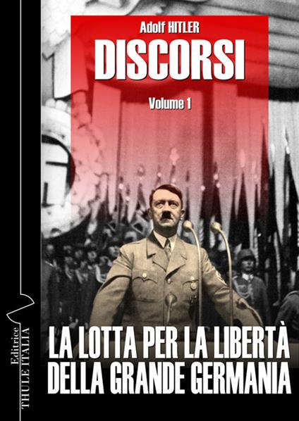 Discorsi. Ediz. integrale. Vol. 1: La lotta per la libertà della grande Germania - Adolf Hitler - copertina