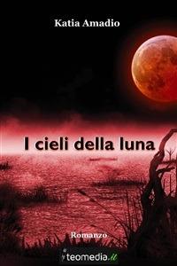 I cieli della luna - Katia Amadio - ebook