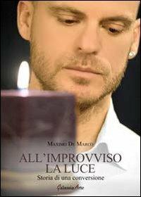All'improvviso la luce. Storia di una conversione - Maximo De Marco - copertina