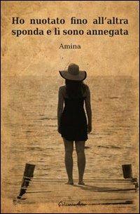 Ho nuotato fino all'altra sponda e lì sono annegata - Amina - copertina