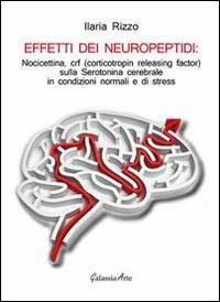 Effetti dei neuropeptidi. Nocicettina, CRF (corticotropin releasing factor), sulla serotonina cerebrale in condizioni normali e di stress - Ilaria Rizzo - copertina