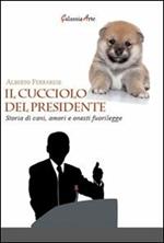 Il cucciolo del presidente. Storie di cani, amori e onesti fuorilegge