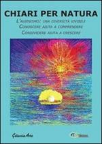 Chiari per natura. L'albinismo: una diversità vivibile. Conoscere aiuta a comprendere. Condividere aiuta a crescere. Ediz. a caratteri grandi