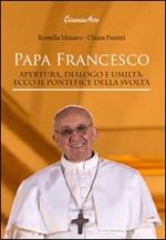 Papa Francesco. Apertura, dialogo e umiltà. Ecco il pontefice della svolta