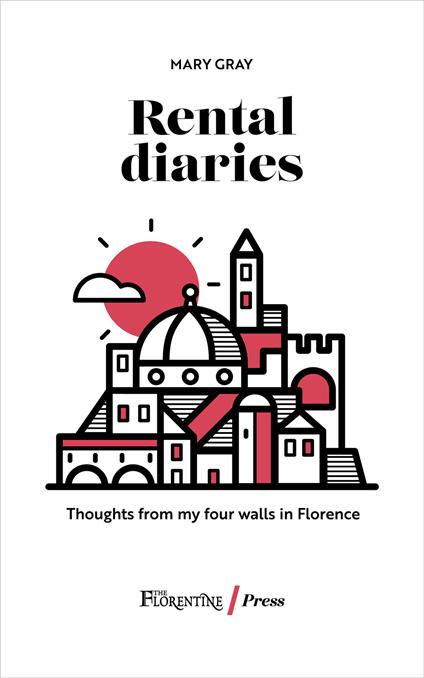 Rental diaries. Thoughts from my four walls in Florence - Mary Gray - copertina