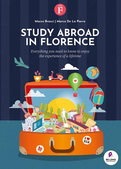 Study abroad in Florence. Everything you need to know to enjoy the experience of a lifetime - Marco Bracci,Marco De La Pierre - copertina
