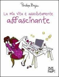 La mia vita è assolutamente affascinante - Pénélope Bagieu - copertina