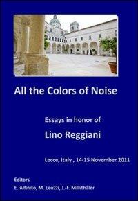 All the colors of noise. Essays in honor of Lino Reggiani - Eleonora Alfinito,Maria Leuzzi,Jean-François Millithaler - copertina