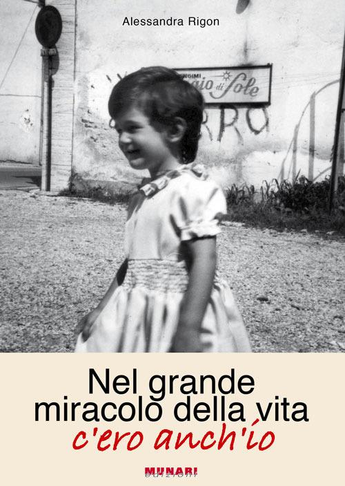 Nel grande miracolo della vita, c'ero anch'io - Alessandra Rigon - copertina