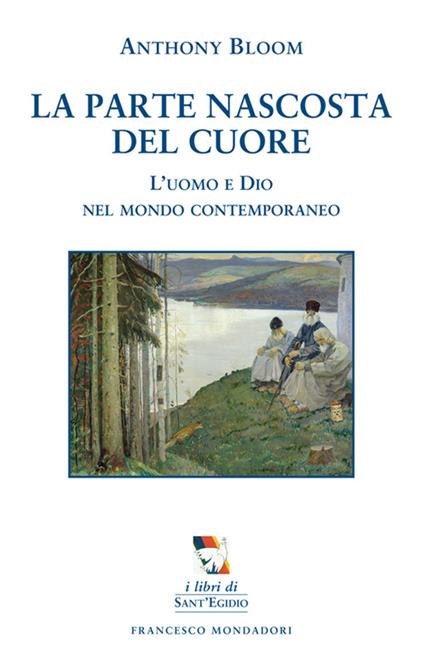 La parte nascosta del cuore. L'uomo e Dio nel mondo contemporaneo - Anthony Bloom - copertina