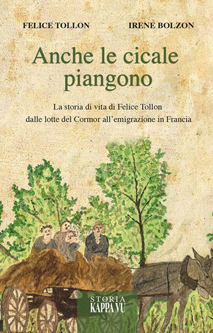 Anche le cicale piangono. Intervista a Felice Tollon - Felice Tollon,Irene Bolzon - copertina