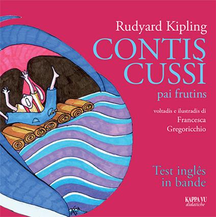 Contis Cussì-pai frutins. Siet contis dal libro Just so stories for Little Cildren. Testo friulano - Rudyard Kipling - copertina