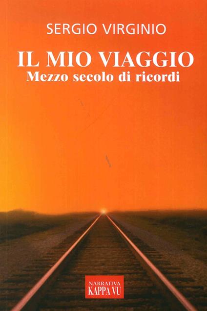 Il mio viaggio. Mezzo secolo di ricordi - Sergio Virginio - copertina