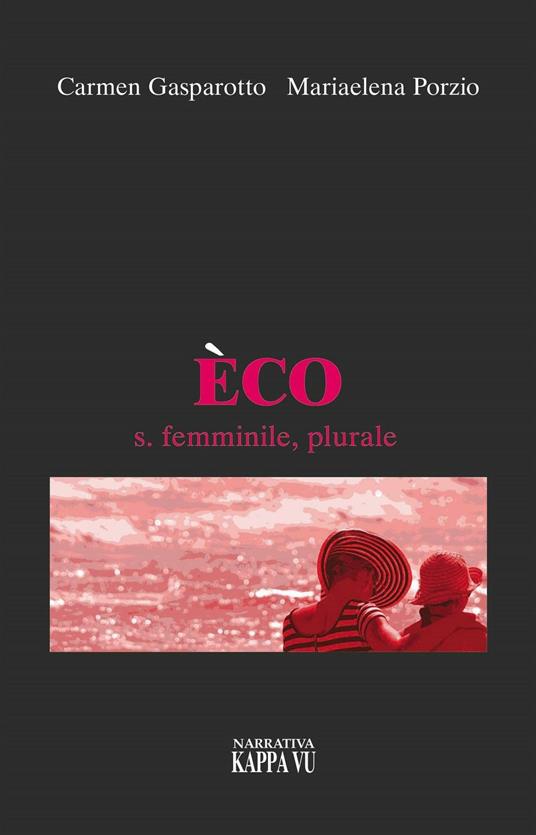 Èco s. femminile, plurale - Carmen Gasparotto,Mariaelena Porzio - copertina