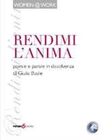 Rendimi l'anima. Poesie e parole in dissolvenza