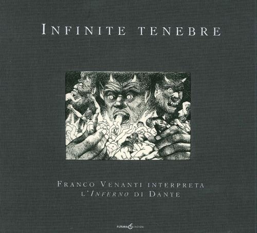 Infinite tenebre. Franco Venanti interpreta l'Inferno di Dante. Ediz. illustrata - Franco Venanti - copertina