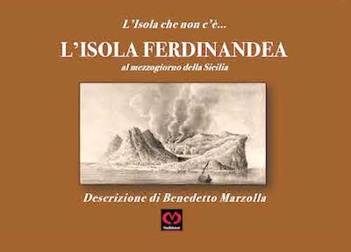 L'Isola Ferdinandea. L’Isola che non c’è - Benedetto Marzolla - copertina