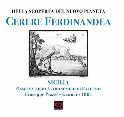 Della nuova scoperta del pianeta Cerere Ferdinandea. Osservatorio astronomico di Palermo Giuseppe Piazzi. Gennaio 1801 - Giuseppe Piazzi - copertina
