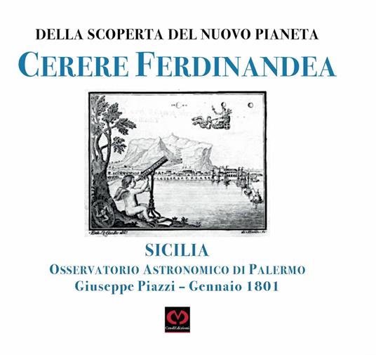 Della nuova scoperta del pianeta Cerere Ferdinandea. Osservatorio astronomico di Palermo Giuseppe Piazzi. Gennaio 1801 - Giuseppe Piazzi - copertina