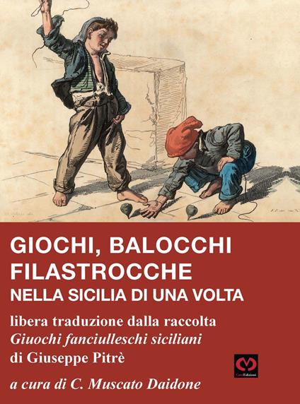Giochi, balocchi e filastrocche nella Sicilia di una volta. Libera traduzione dalla raccolta «Giuochi fanciulleschi siciliani» di Giuseppe Pitrè - copertina