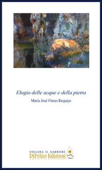 Elogio delle acque e della pietra - María José Flores Requejo - copertina