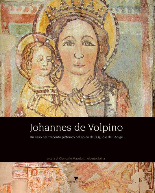 Johannes de Volpino. Un caso nel Trecento pittorico nel solco dell'Oglio e dell'Adige - copertina