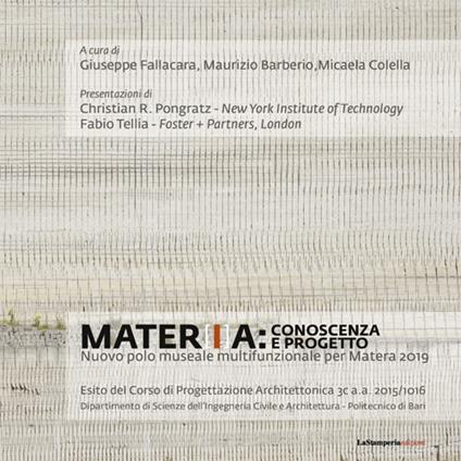 Mater[i]a: conoscenza e progetto. Nuovo polo museale multifunzionale per Matera 2019 - Giuseppe Fallacara,Maurizio Barberio,Micaela Colella - copertina